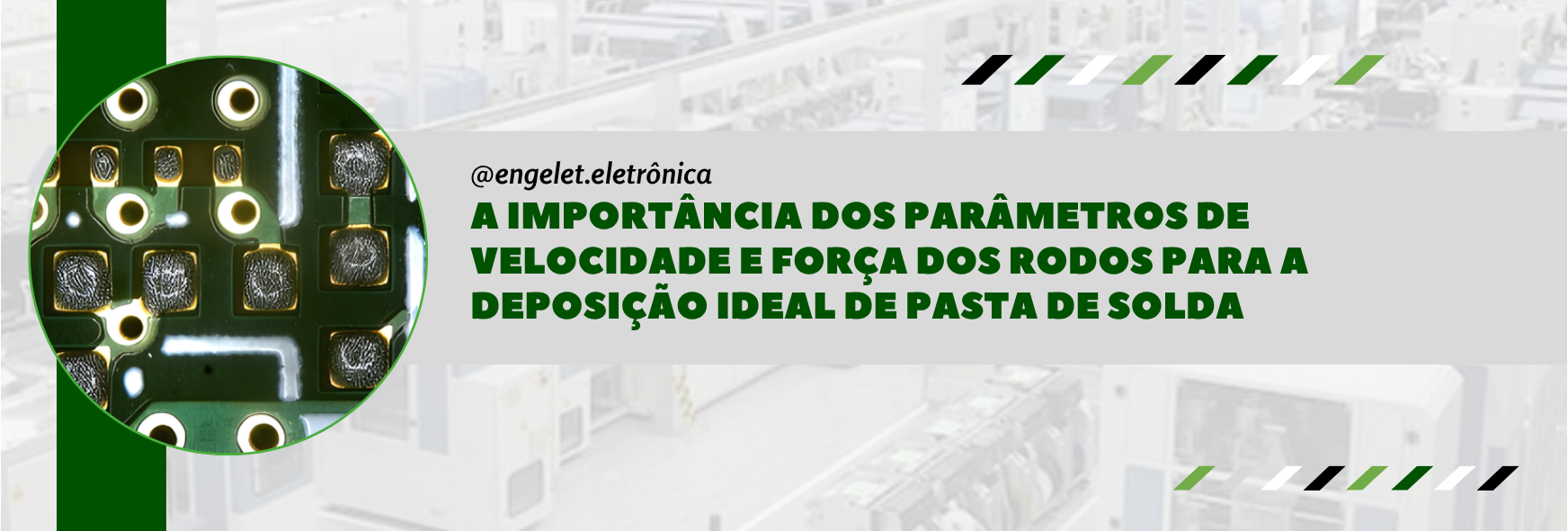 A importância dos Parâmetros de Velocidade e Força dos Rodos para a Deposição Ideal de Pasta de Solda