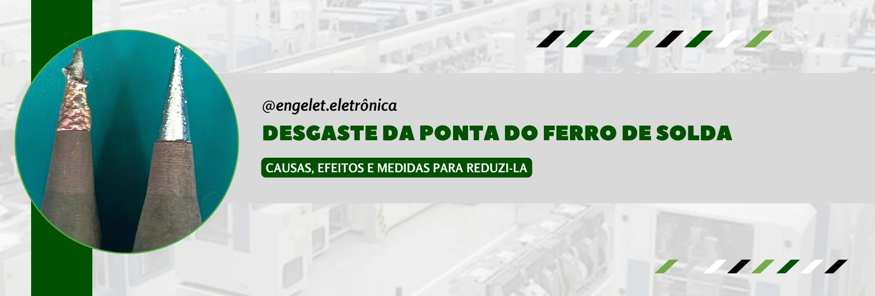 Desgaste da ponta do ferro de solda - Causas, efeitos e medidas para reduzi-la