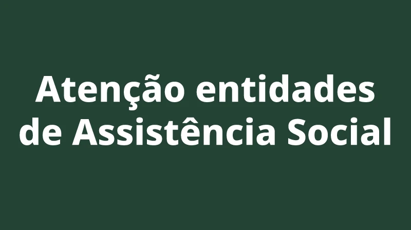 Atenção entidades de Assistência Social
