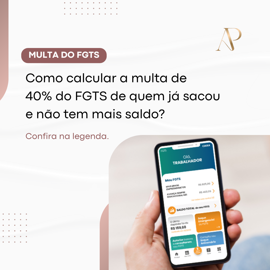 COMO CALCULAR A MULTA DE 40% DO FGTS DE QUEM JÁ SACOU E NÃO TEM MAIS SALDO?