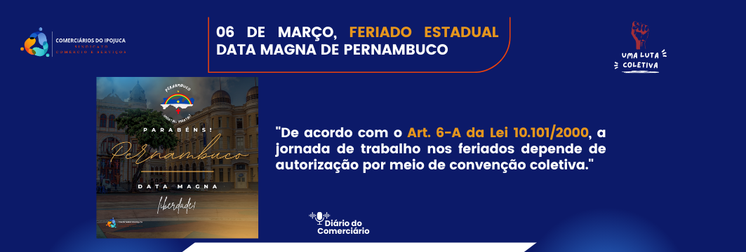 06 de março - FERIADO ESTADUAL EM CELEBRAÇÃO A CARTA MAGNA DE PERNAMBUCO