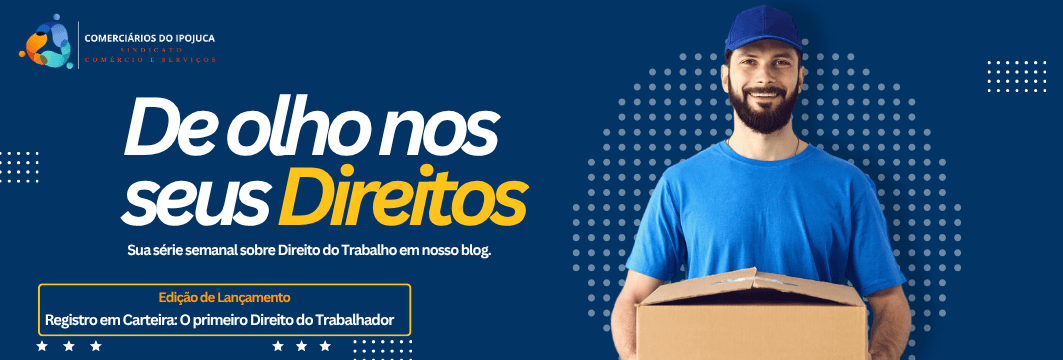 De Olho nos Seus Direitos: Sua Série Semanal sobre Direito do Trabalho no Comércio!