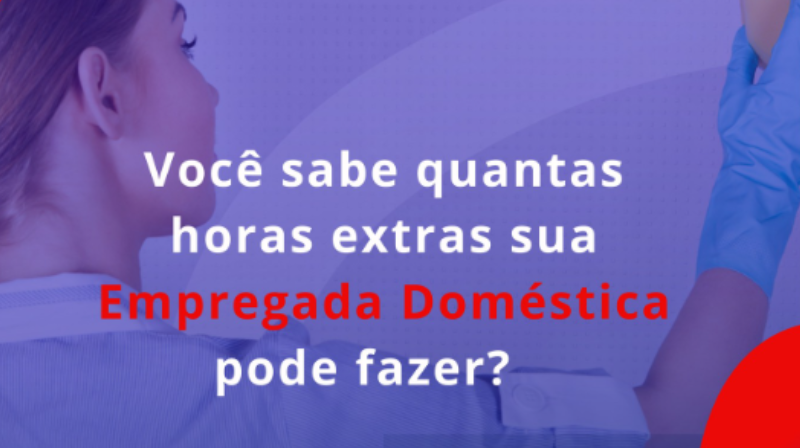 Você sabe quantas horas extras sua empregada doméstica pode fazer?