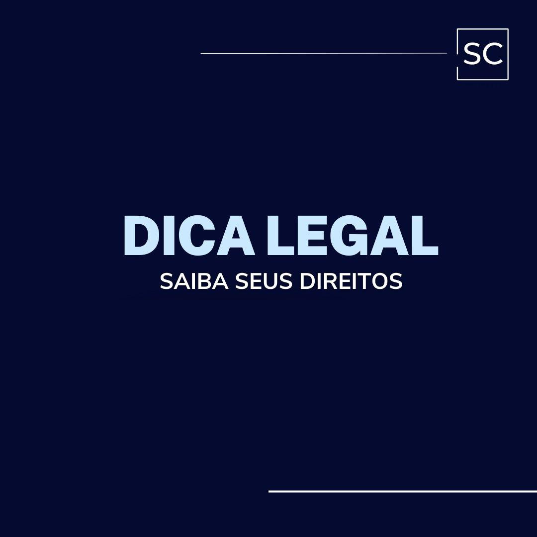 Dica Legal: Saiba seus direitos