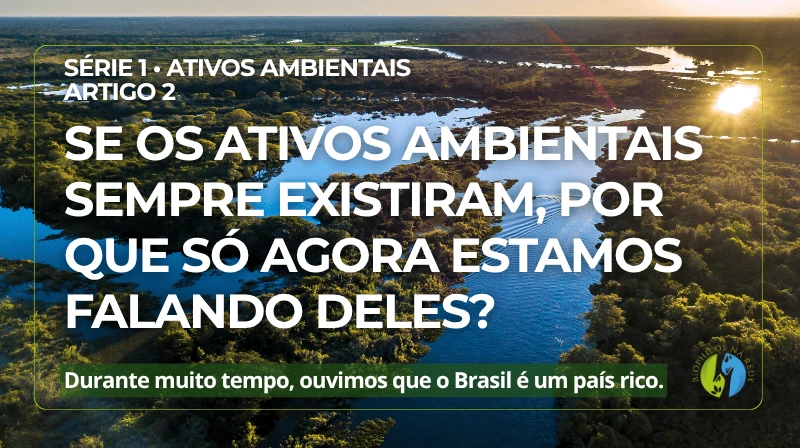 Se os ativos ambientais sempre existiram, por que só agora estamos falando deles?