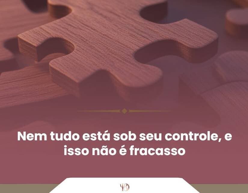 Nem tudo está sob seu controle. E isso não é fracasso.